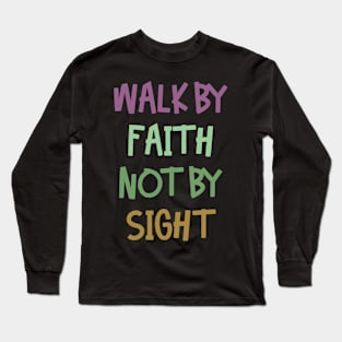 Walk By Faith Not By Sight Long Sleeve T-Shirt